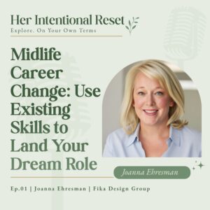 Midlife Career Change: Use Existing Skills to Land Your Dream Role - Joanna Ehresman