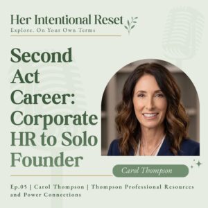 Second Act Career: Corporate HR to Solo Founder | Carol Thompson, Thompson Professional Resources + PowerConnections. Ep. 5