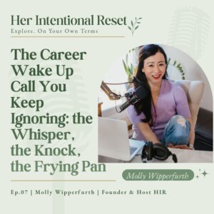 The Career Wakeup Call You Can't Keep Ignoring: the Whisper, the Knock, the Frying Pan | Molly Wipperfurth, Host HIR, Ep. 7