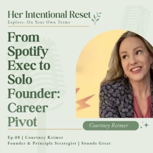 From Spotify Exec to Solo Founder – Career Pivot | Courtney Reimer