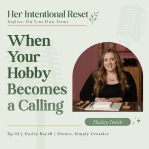 When your hobby becomes your calling - Navigating a Passion-Led Career Change | Hailey Smith, Simply Creative, Ep. 3