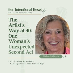 The Artist's Way at 40: One Woman's Unexpected Second Act | Calleen De Oliveira, Ep. 12
